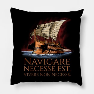 Navigare Necesse Est, Vivere Non Necesse - Roman Trireme Pillow