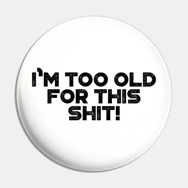 I'm Too Old For This Shit Funny Pin by truffela