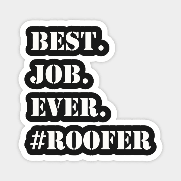 WHITE BEST JOB EVER #ROOFER Magnet by Prairie Ridge Designs