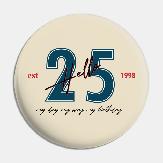 my day my way my birthday twenty-five 25th birthday gift Pin by heisenbergart