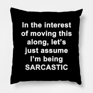 Let's Just Assume I'm Being Sarcastic Pillow