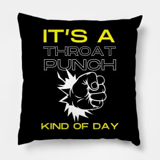 Throat Punch Kind of Day Pillow