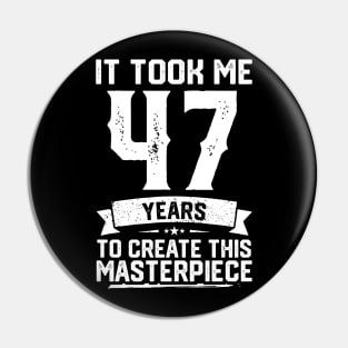 It Took Me 47 Years To Create This Masterpiece Pin