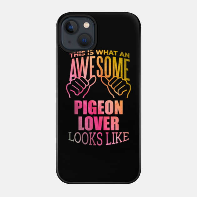 Awesome And Funny This Is What An Awesome Pigeon Pigeons Lover Looks Like Gift Gifts Saying Quote For A Birthday Or Christmas - Pigeons - Phone Case