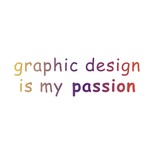 graphic design is my passion T-Shirt