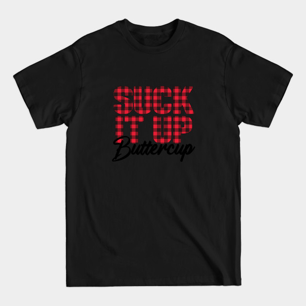 Discover Suck It Up Buttercup T-Shirt Funny