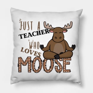 Just A Teacher Who Loves Moose Pillow