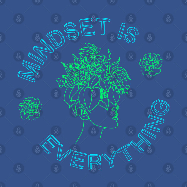 Discover Mindset is Everything - Mental Health Matters - Mindset Is Everything - T-Shirt