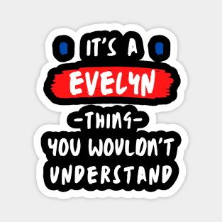 it's a EVELYN thing you wouldn't understand FUNNY LOVE SAYING Magnet