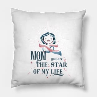 Mom, You Are The Star Of My Life Pillow