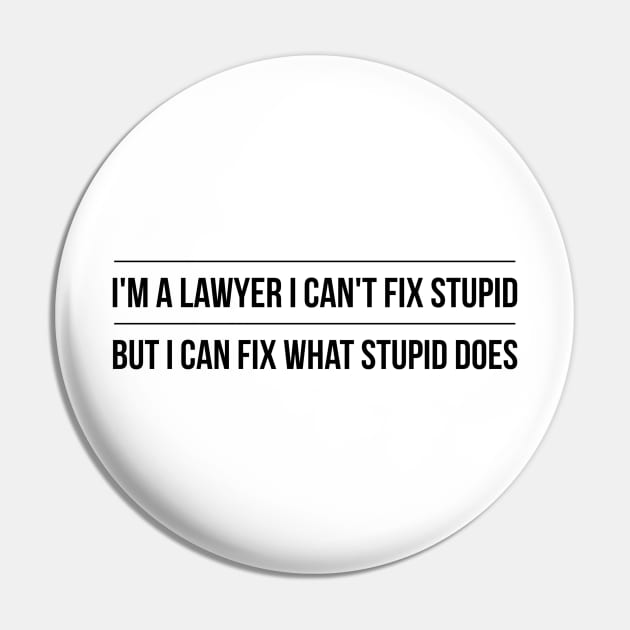 I'm A Lawyer I Can't Fix Stupid But I Can Fix What Stupid Does Pin by Textee Store