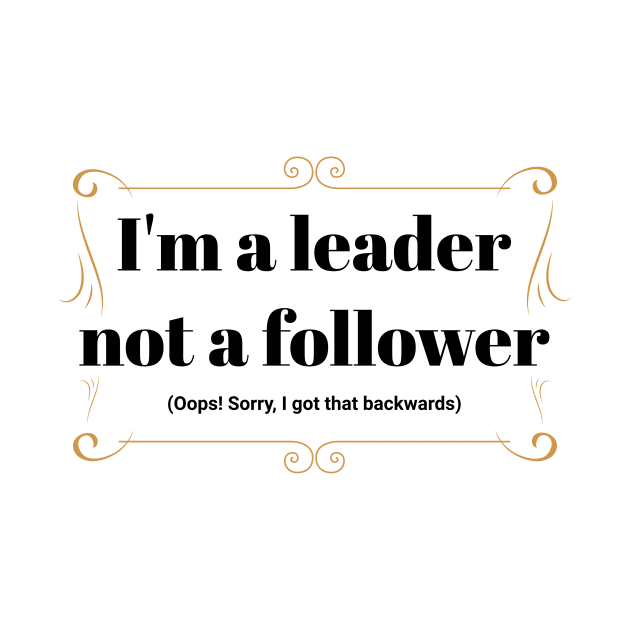 I'm a leader not a follower by GDTDesigns