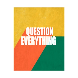 Question Everything Quote Text Design T-Shirt