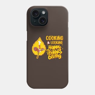 Cooking & Looking Happy Thanksgiving Phone Case