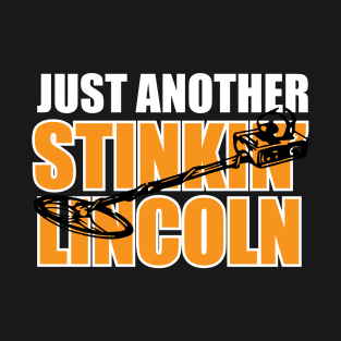 Just Another Stinkin' Lincoln T-Shirt