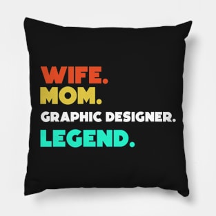 Wife.Mom.Graphic Designer.Legend. Pillow