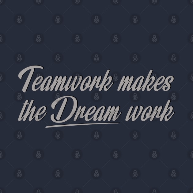 Team work makes the Dream work by Spearhead Ink