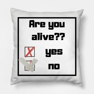 Are You alive? Funny question Pillow