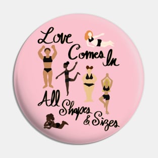 Love Comes In All Shapes & Sizes - Women Body Positivity - Love Your Body Pin