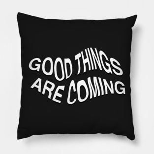 good things are coming Pillow