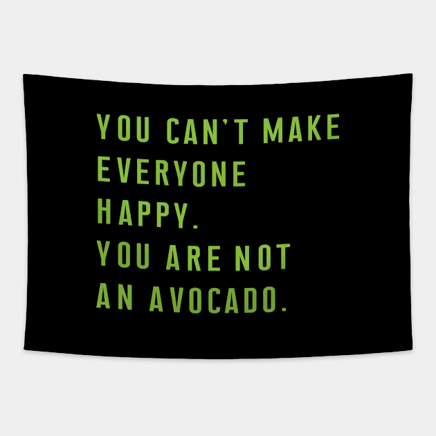 You Can't Make Everyone Happy You Are Not An Avocado. Tapestry by meowstudio