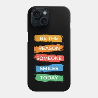 Be The Reason Someone Smiles Today Phone Case