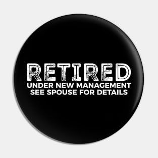 Retired - under new management see spouse for details funny t-shirt Pin