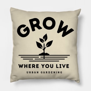 Grow where you live Pillow