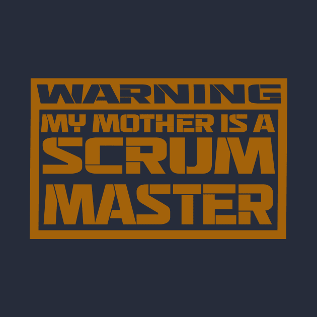 my mother is a scrum master by the IT Guy 