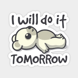 I will do it tomorrow bear Magnet