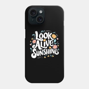 Look alive sunshine Phone Case