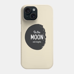 Be the Moon adnd inspire Phone Case