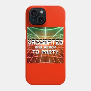 vaccinated and soooo ready to party Phone Case