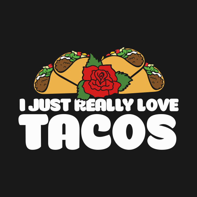 I just really love tacos by bubbsnugg