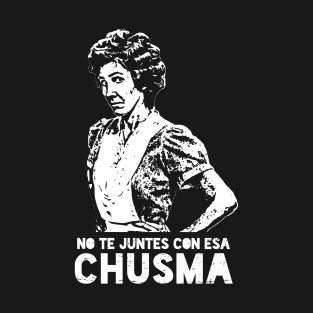 No te juntes con esa chusma T-Shirt