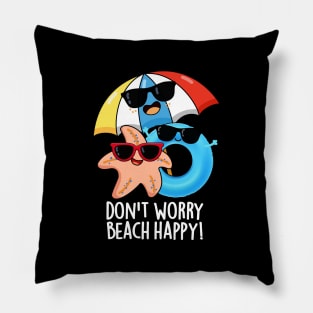Don't Worry Beach Happy Funny Summer Pun Pillow