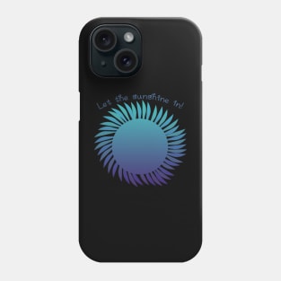 Let the Sunshine in Dark blue version Phone Case