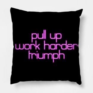 Pray Tell Says, "Pull Up. Work Harder. Triumph!" Pillow