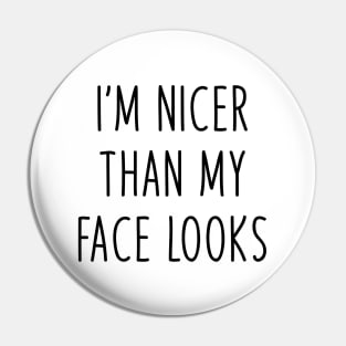i'm nicer than my face looks Pin