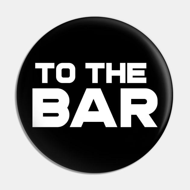 To The Bar Pin by PartyTees