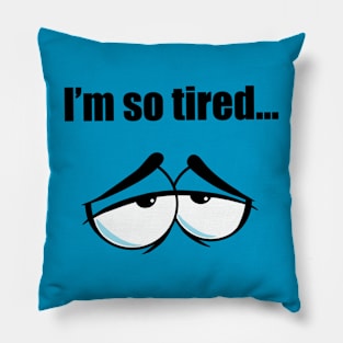 I’m so tired Pillow