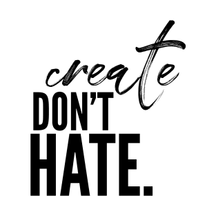 Create don’t hate T-Shirt