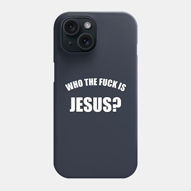 Who The Fuck Is Jesus Phone Case by Rebus28