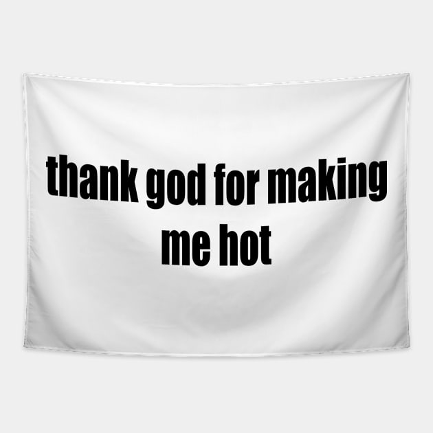 thank god for making me hot Tapestry by Milaino