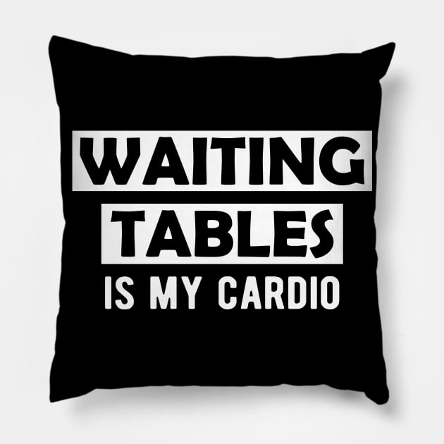 Waiter - Waiting tables is my cardio Pillow by KC Happy Shop