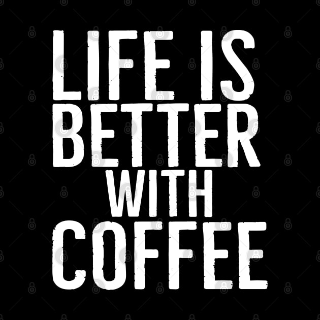 Life Is Better With Coffee Funny Gift by Happy - Design