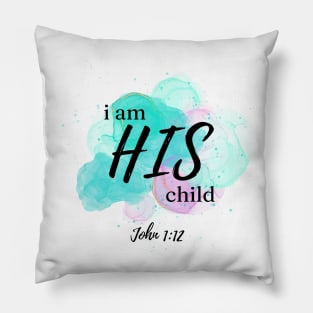 I am HIS child - John 1:12 Pillow