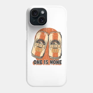 Two Cans of Beer with Text One is None Phone Case