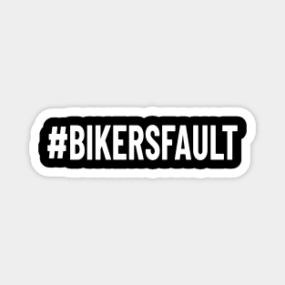 Bikers Fault, Cyclist, Motorcycle, Trucker, Mechanic, Car Lover Enthusiast Funny Gift Idea Magnet