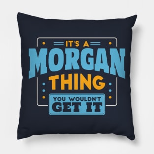 It's a Morgan Thing, You Wouldn't Get It // Morgan Family Last Name Pillow